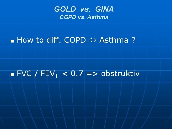 GOLD vs. GINA COPD vs. Asthma n How to diff. COPD Asthma ? n GOLD vs. GINA COPD vs. Asthma n How to diff. COPD Asthma ? n