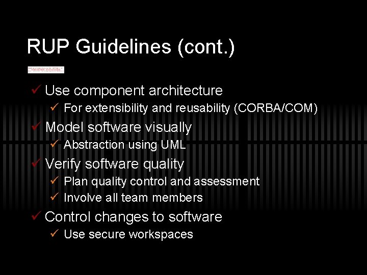 RUP Guidelines (cont. ) ü Use component architecture ü For extensibility and reusability (CORBA/COM)