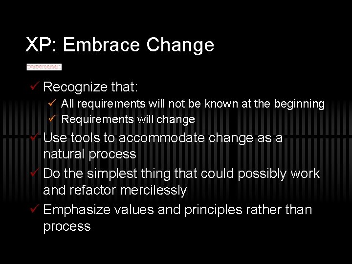 XP: Embrace Change ü Recognize that: ü All requirements will not be known at