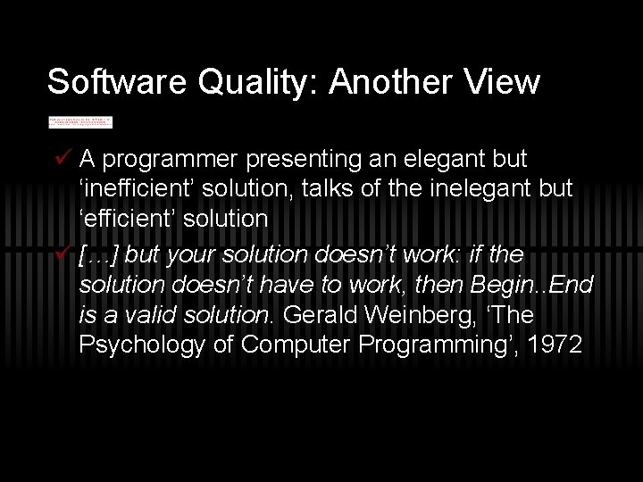 Software Quality: Another View ü A programmer presenting an elegant but ‘inefficient’ solution, talks