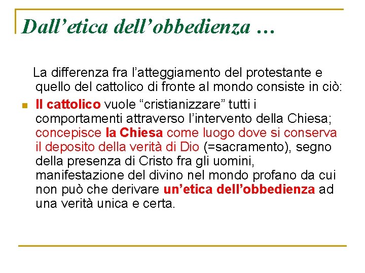 Dall’etica dell’obbedienza … n La differenza fra l’atteggiamento del protestante e quello del cattolico