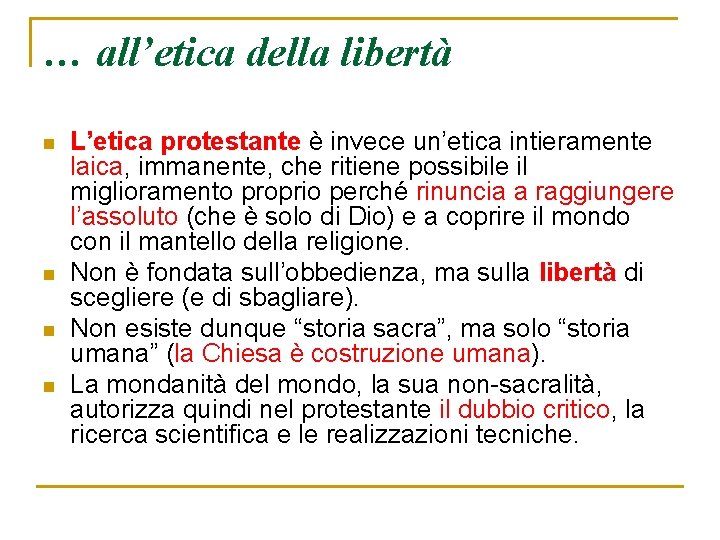 … all’etica della libertà n n L’etica protestante è invece un’etica intieramente laica, immanente,