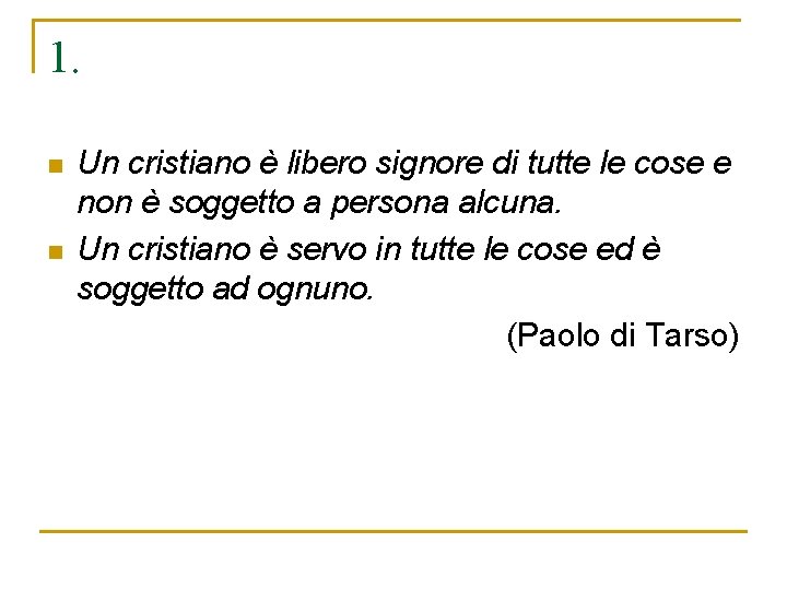 1. n n Un cristiano è libero signore di tutte le cose e non