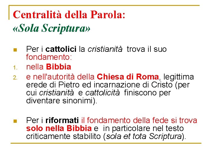 Centralità della Parola: «Sola Scriptura» n 1. 2. n Per i cattolici la cristianità