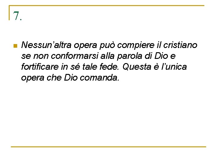 7. n Nessun’altra opera può compiere il cristiano se non conformarsi alla parola di