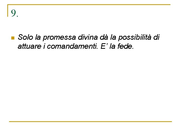 9. n Solo la promessa divina dà la possibilità di attuare i comandamenti. E’