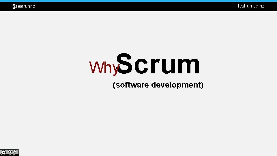testrun. co. nz @testrunnz Scrum Why (software development) 