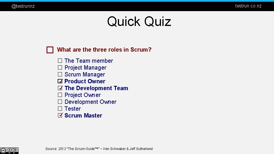 testrun. co. nz @testrunnz Quick Quiz � What are three roles in Scrum? ☐