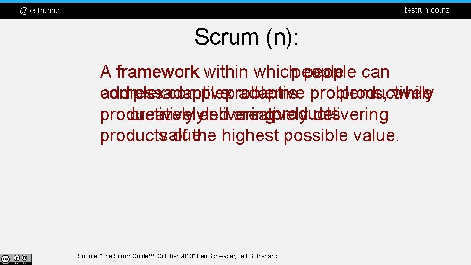 testrun. co. nz @testrunnz Scrum (n): A framework within whichpeople can productively complexadaptive address