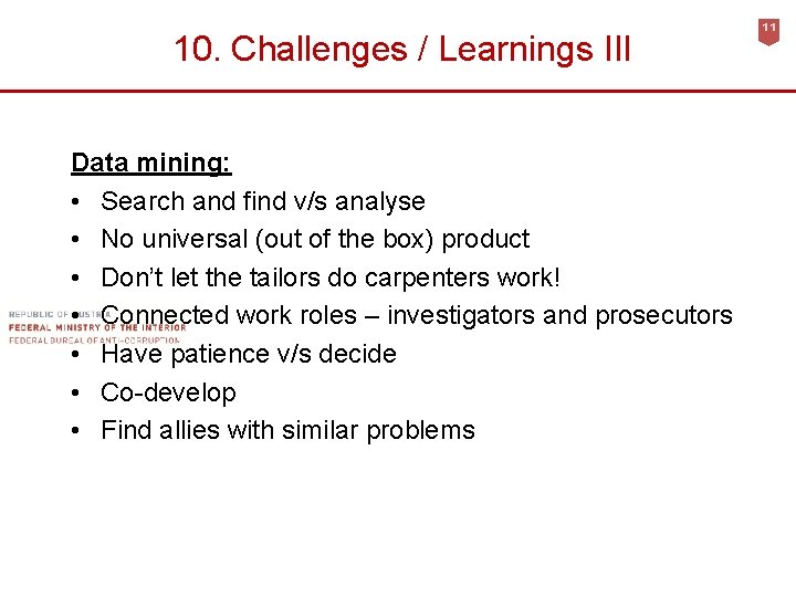 10. Challenges / Learnings III Data mining: • Search and find v/s analyse •