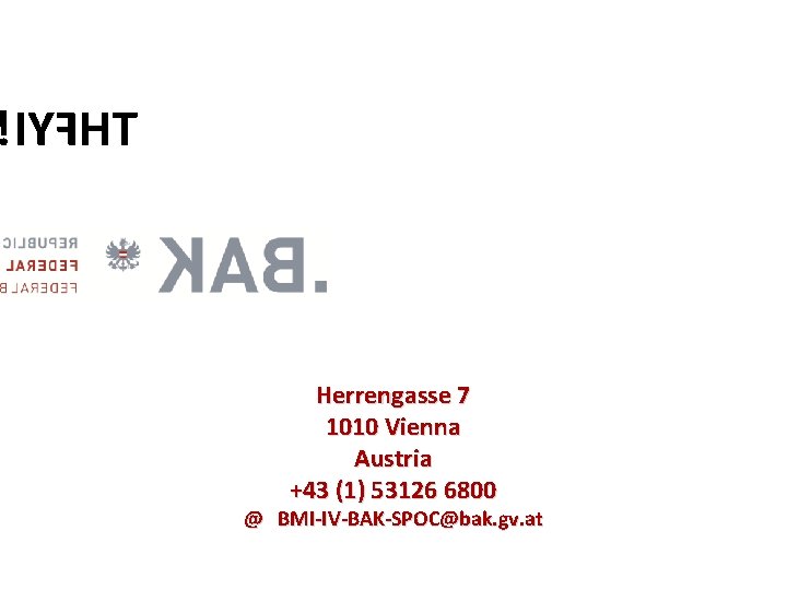 IYFHT Herrengasse 7 1010 Vienna Austria +43 (1) 53126 6800 @ BMI-IV-BAK-SPOC@bak. gv. at