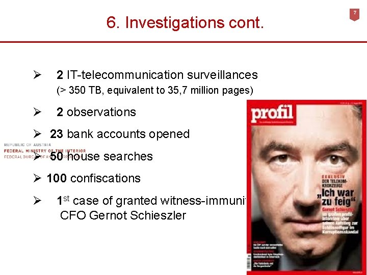 6. Investigations cont. Ø 2 IT-telecommunication surveillances (> 350 TB, equivalent to 35, 7
