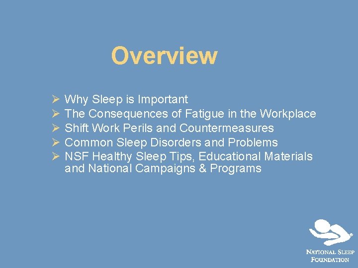 Overview Ø Ø Ø Why Sleep is Important The Consequences of Fatigue in the