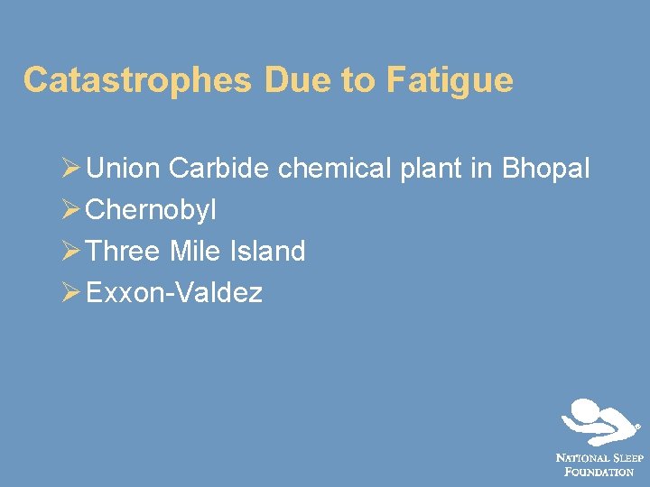 Catastrophes Due to Fatigue Ø Union Carbide chemical plant in Bhopal Ø Chernobyl Ø