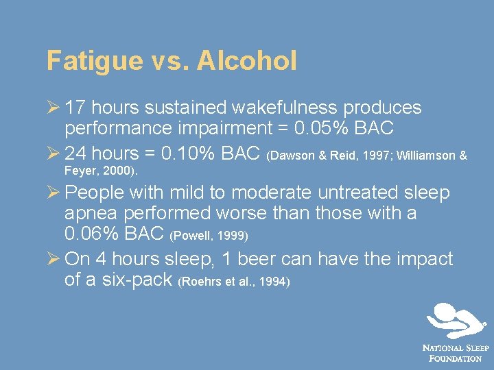 Fatigue vs. Alcohol Ø 17 hours sustained wakefulness produces performance impairment = 0. 05%