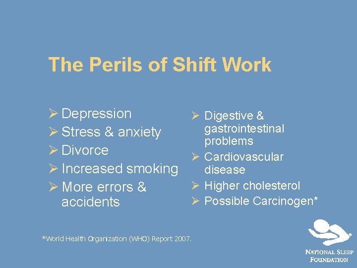 The Perils of Shift Work Ø Depression Ø Stress & anxiety Ø Divorce Ø