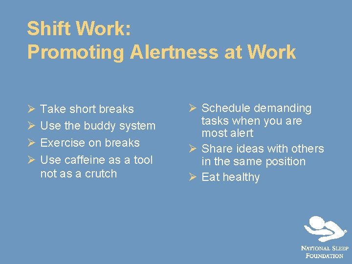 Shift Work: Promoting Alertness at Work Ø Ø Take short breaks Use the buddy