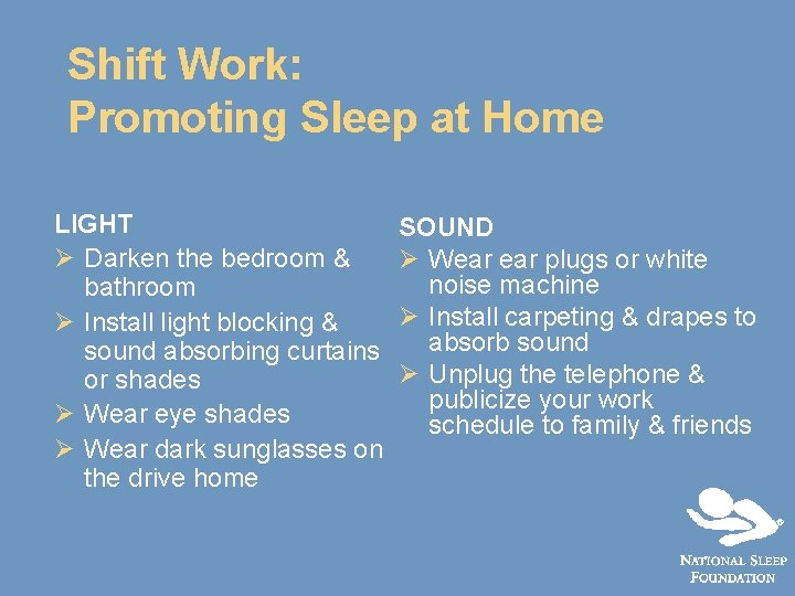 Shift Work: Promoting Sleep at Home LIGHT Ø Darken the bedroom & bathroom Ø