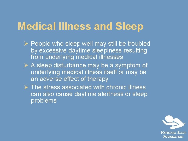 Medical Illness and Sleep Ø People who sleep well may still be troubled by