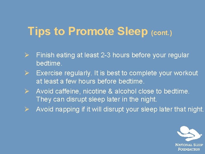 Tips to Promote Sleep (cont. ) Ø Finish eating at least 2 -3 hours