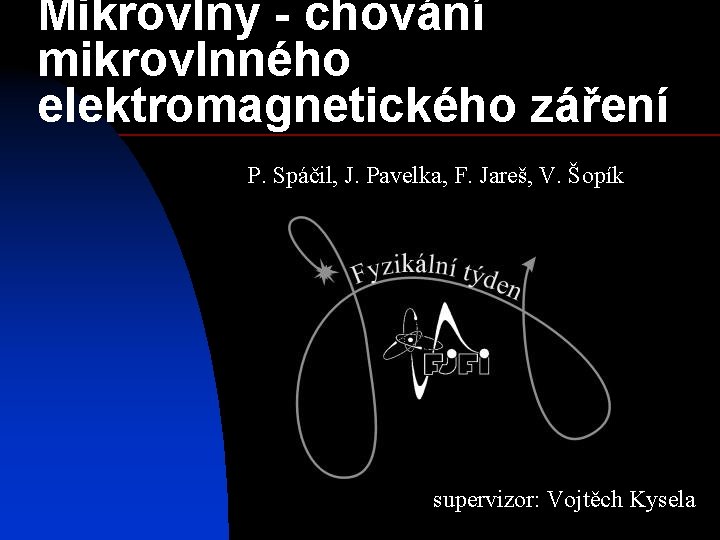 Mikrovlny - chování mikrovlnného elektromagnetického záření P. Spáčil, J. Pavelka, F. Jareš, V. Šopík