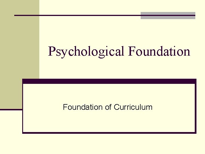Psychological Foundation of Curriculum 