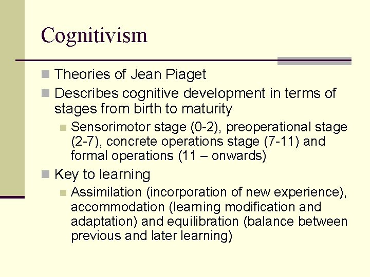 Cognitivism n Theories of Jean Piaget n Describes cognitive development in terms of stages