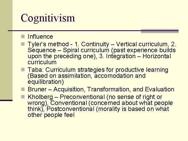 Cognitivism n Influence n Tyler’s method - 1. Continuity – Vertical curriculum, 2. Sequence