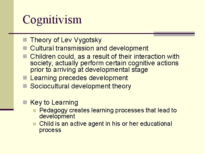 Cognitivism n Theory of Lev Vygotsky n Cultural transmission and development n Children could,