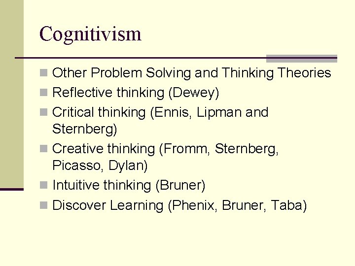 Cognitivism n Other Problem Solving and Thinking Theories n Reflective thinking (Dewey) n Critical