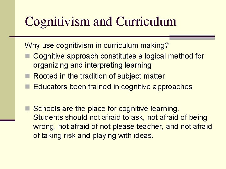 Cognitivism and Curriculum Why use cognitivism in curriculum making? n Cognitive approach constitutes a