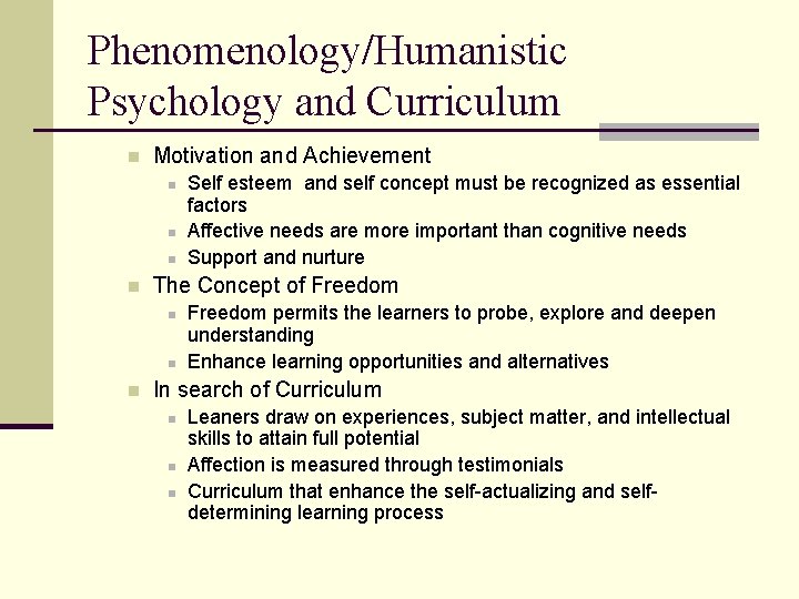 Phenomenology/Humanistic Psychology and Curriculum n Motivation and Achievement n n The Concept of Freedom