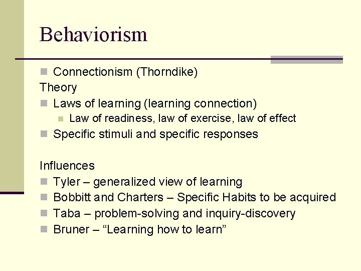Behaviorism n Connectionism (Thorndike) Theory n Laws of learning (learning connection) n Law of