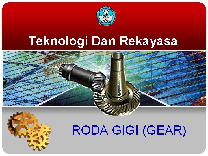Teknologi Dan Rekayasa RODA GIGI (GEAR) 