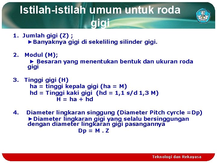Istilah-istilah umum untuk roda gigi 1. Jumlah gigi (Z) ; ►Banyaknya gigi di sekeliling