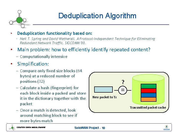 Deduplication Algorithm • Deduplication functionality based on: – Neil T. Spring and David Wetherall.