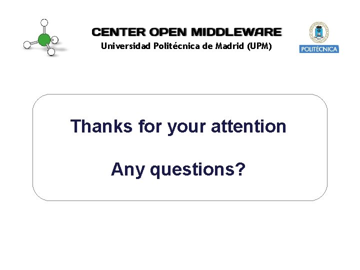 Universidad Politécnica de Madrid (UPM) Thanks for your attention Any questions? 