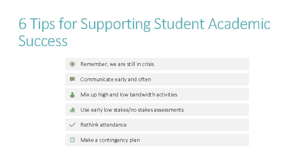 6 Tips for Supporting Student Academic Success Remember, we are still in crisis Communicate