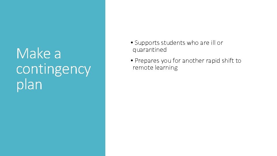 Make a contingency plan • Supports students who are ill or quarantined • Prepares