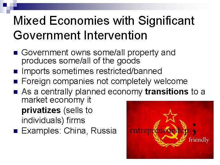 Mixed Economies with Significant Government Intervention n n Government owns some/all property and produces