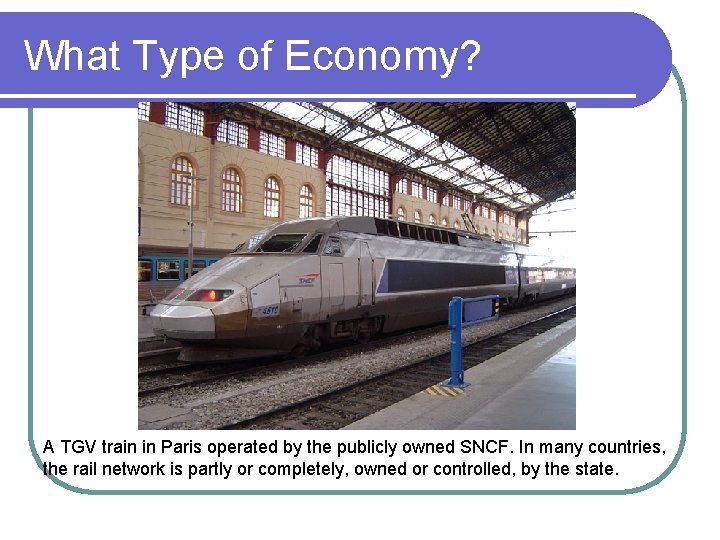 What Type of Economy? A TGV train in Paris operated by the publicly owned