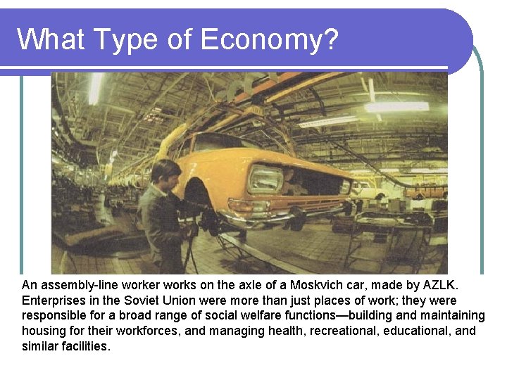 What Type of Economy? An assembly-line worker works on the axle of a Moskvich