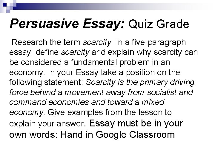 Persuasive Essay: Quiz Grade Research the term scarcity. In a five-paragraph essay, define scarcity