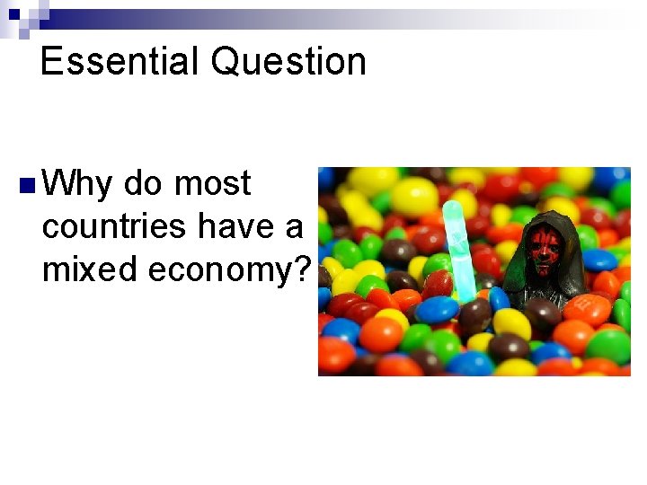 Essential Question n Why do most countries have a mixed economy? 