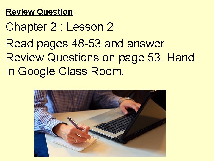 Review Question: Chapter 2 : Lesson 2 Read pages 48 -53 and answer Review