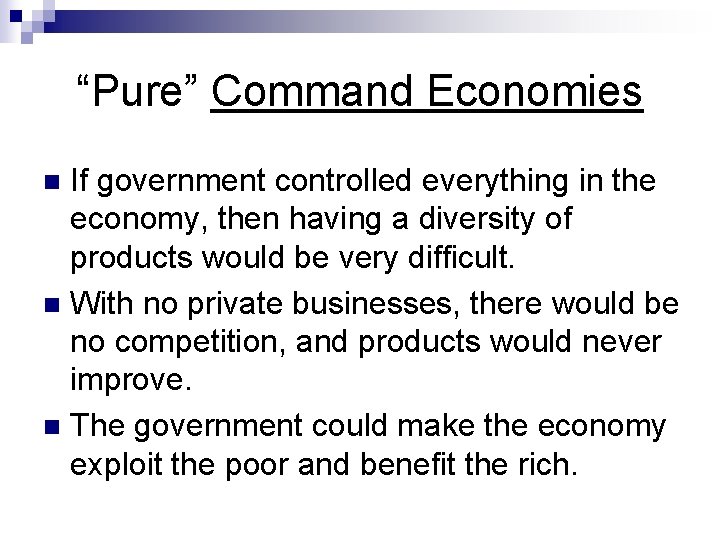 “Pure” Command Economies If government controlled everything in the economy, then having a diversity