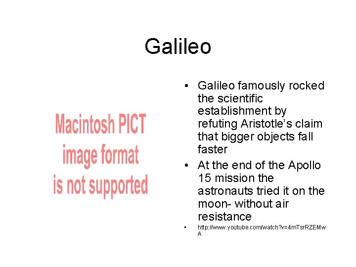 Galileo • Galileo famously rocked the scientific establishment by refuting Aristotle’s claim that bigger