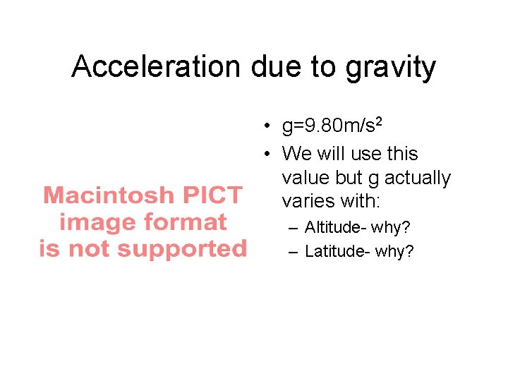 Acceleration due to gravity • g=9. 80 m/s 2 • We will use this