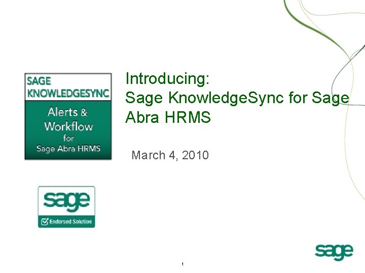 Introducing: Sage Knowledge. Sync for Sage Abra HRMS March 4, 2010 1 