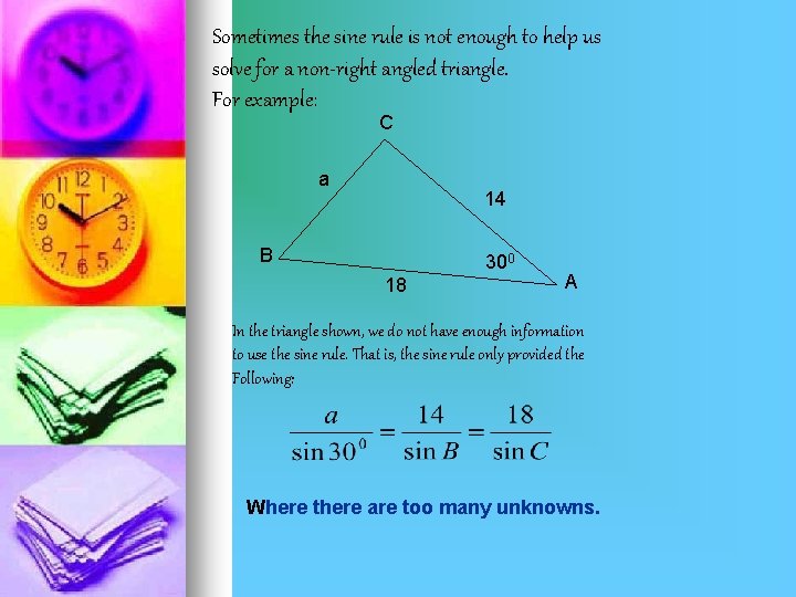 Sometimes the sine rule is not enough to help us solve for a non-right